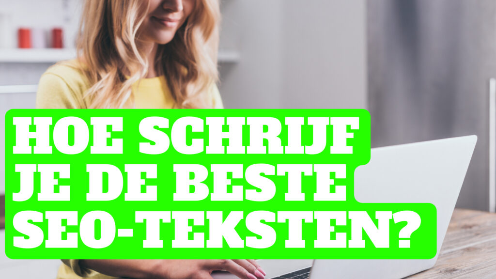 Hoe schrijf je de beste SEO-teksten_